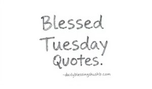 Blessed Tuesday Quotes 1