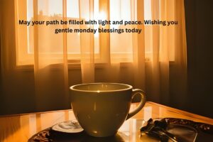 May your path be filled with light and peace. Wishing you gentle monday blessings today