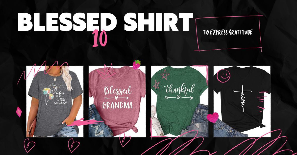 10 Blessed Shirt Designs to Express Gratitude Every Day 6 blessed shirt