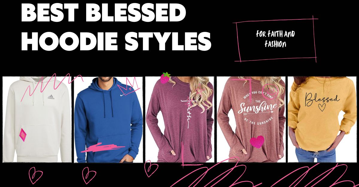 Best Blessed Hoodie Styles for Faith and Fashion 7 Best Blessed Hoodie Styles